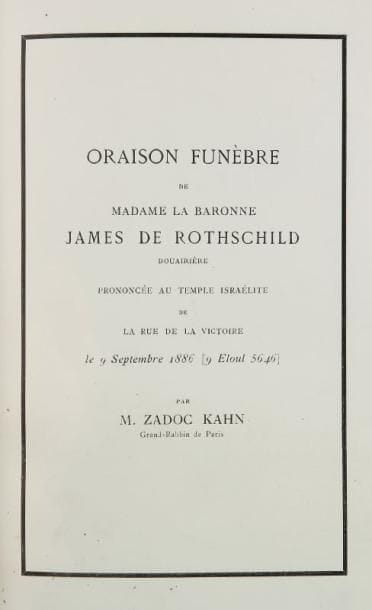 [ROTHSCHILD Baronne James de]
ZADOC KAHN, Grand Rabbin de Paris - Oraison funèbre de Madame la baronne James de Rothschild douairière, prononcée au Temple israélite de la rue de la Victoire le 9 septembre 1886. S.l.n.d. (Paris, imprimerie Cerf et fils, 1886), un vol. in 8°, texte encadré d'un filet noir, rel. ép. plein chagrin noir, double filet d'encadrement à froid autour des plats, dos à cinq nerfs orné seulement du titre de l'oeuvre et de la date, doublures et gardes de soie mauve, encadrée au contreplat d'un listel de maroquin noir portant trois filets dorés, tranches dorées (Ch. de Haas). Très bel exemplaire, en reliure contemporaine signée, de l'édition originale de ce sermon du futur Grand - Rabbin de France.