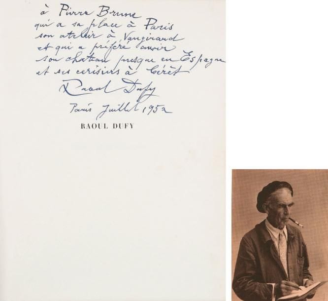 RAOUL DUFY
Deux volumes avec envois autographes signés. - Jean CASSOU Raoul Dufy, poète et artisan. Genève, Éditions d'art Albert Skira, 1946. Grand in-folio, (8) ff. dont le premier et dernier blancs, en feuilles, couverture salie, mouillures aux 2 derniers ff. Édition originale. 10 (sur 11) reproductions : 8 (sur 9) en couleurs contrecollées sur autant de ff. hors texte, une en couleurs contrecollée dans le texte, une en noir dans le texte. Envoi autographe signé de Raoul Dufy à Pierre Brune. - Pierre COURTHION Raoul Dufy. Genève, Pierre Cailler, 1951. In-folio, 74 [dont les 2 premières blanches]-(2)-(4)-(2)-xv-(9 dont les 3 dernières blanches) pp., cartonnage souple sous jaquette de l'éditeur très usagé avec manques. Édition originale. Nombreuses reproductions : 24 planches hors texte en couleurs, 90 planches en noir recto-verso (paginées de 1 à 180). Envoi autographe signé de Raoul Dufy à Pierre Brune. Pierre Brune (1887-1956) fait la connaissance à Toulouse de Marcel Lenoir et de Lucien Andrieu. Il expose successivement au Salon des Indépendants (1911) et chez Druet rue Royale à Paris (1912). Blessé alors qu'il était mobilisé dans l'Infanterie coloniale, il se rétablit dans les Pyrénées Orientales à Céret. Il s'installe ensuite au Castellas avec sa femme Miette et se consacre entièrement à une vie de peintre. Dès ces années, Céret devient un lieu privilégié par les peintres comme Picasso, Dufy, Soutine, Krémegne... en quête d'inspiration. De ce foisonnement naitra l'idée en 1946 de la création d'un musée d'art moderne. Le musée est inauguré en 1950, et Pierre Brune en est nommé le premier conservateur. Fait Chevalier, puis Officier de la Légion d'Honneur, il est enterré à Céret en juin 1956.