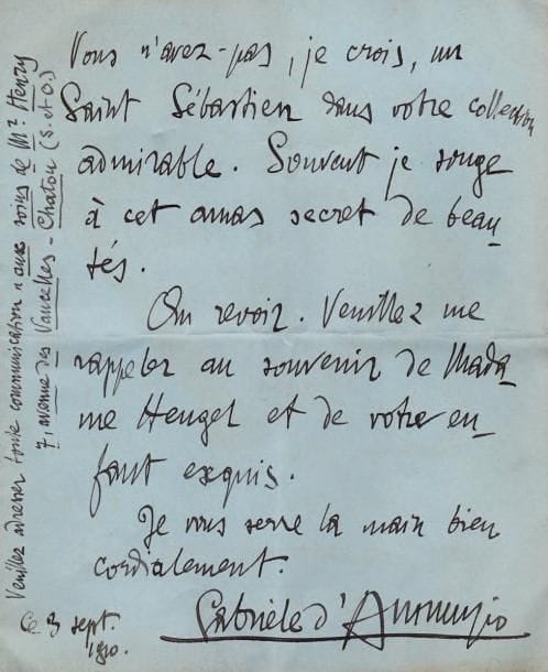 Gabriele d'ANNUNZIO (1863-1938)
2 L.A.S., 3 et 5 septembre 1910, à Henri Heugel ; 5 et 1 pages petit in-4. Au sujet d'un projet d'opéra sur sa pièce La Ville Morte par Nadia Boulanger et Raoul Pugno. 3 Septembre. Il a terminé le livret de La Ville morte « qui est déjà dans les mains des compositeurs. J'ai refondu et récrit entièrement le troisième et le quatrième acte ; j'ai même composé en vers une sorte de lied pour l'aveugle et une Lamentation d'Hébé. J'ai introduit un choeur invisible "le chant de la Soif", chanté par la procession (invisible) qui monte à la chapelle du prophète Élie. Ainsi cet acte rivalise avec le premier en richesse musicale »... Il espère qu'à son retour à Paris en octobre, Nadia [Boulanger] et Raoul [Pugno] auront achevé le 1er acte. Il va donner en décembre « un essai très singulier de Mystère musical, Le Martyre de Saint Sébastien - avec des danses dansées par Ida Rubinstein. Êtes-vous disposé à prendre des accords avec moi, pour la partition ? Vous n'avez pas, je crois, un Saint Sébastien dans votre collection admirable. Souvent je songe à cet amas secret de beautés »... 5 septembre. Il autorise Rigaud de la Société des Auteurs à percevoir les 4000 francs qui lui sont dus « selon les accords établis dans le traité relatif à La Ville morte »...