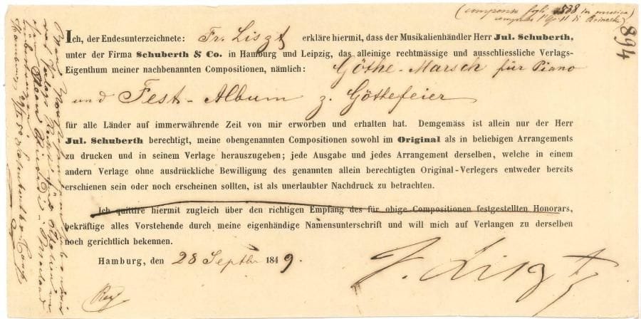 Franz LISZT (1811-1886) PS, Hamburg 28 septembre 1849 ; 1 page oblong in-8 en partie imprimée ; en allemand
   Déclaration par Franz Liszt que le marchand de musique Jul Schuberth, de la société Schuberth et Cie à Hambourg et Leipzig, a acquis pour tous les pays et à perpétuité, la propriété exclusive de sa composition intitulée « Göthe-Marsch für Piano und Fest-Album z Göthefeier »… [Il s’agit de la Marche écrite pour le jubilé de Goethe]
