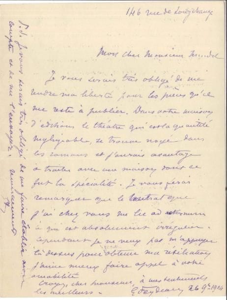 Georges FEYDEAU (1862-1921) LAS, Paris 26 novembre 1904, à M Mendel (de la Librairie Ollendorff) ; 1 page in-8
   « Je vous serais très obligé de me rendre ma liberté pour les pièces qu’il me reste à publier Dans votre maison d’édition le théâtre qui est la quantité négligeable, se trouve noyé dans les romans et j’aurais avantage à traiter avec une maison dont ce fut la spécialité […] le contrat que j’ai chez vous me lie ad aeternum ce qui est absolument irrégulier »…
