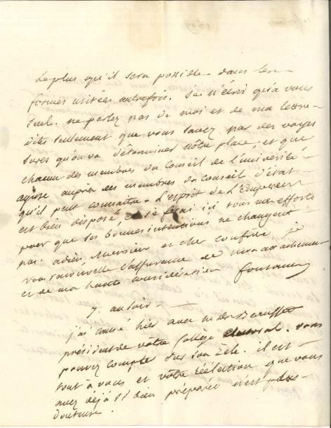 Louis de FONTANES (1757-1821) écrivain et homme politique, Grand Maître de l’Université, ami de Chateaubriand LAS, 7 au soir [1809 ?], à un confrère ; 2 pages in-4
   Le rang de l’Université dans les cérémonies publiques est un point assez important, dont il s’est occupé avec le Grand Maître des Cérémonies « Nous étions tous les deux d’accord, et l’Empereur était prêt à signer le travail préparé, quand par une nouvelle détermination il a tout renvoyé au conseil d’état Cette affaire est celle de tous les membres de l’université Vous êtes mieux placé qu’aucun autre pour la servir M l’archichancelier [Cambacérès] présidera la séance du conseil où cette question sera décidée Son avis sera du plus grand poids […] Il serait bon, je crois, de faire quelques recherches sur les anciennes prérogatives de l’université de Paris Il me paraît qu’on veut rentrer le plus qu’il sera possible dans les formes usitées autrefois »… Que chaque membre du Conseil de l’Université agisse auprès des membres du Conseil d’État qu’il peut connaître « L’esprit de l’Empereur est bien disposé »… 
