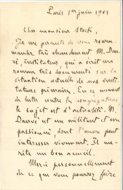 Émile ZOLA LAS, Paris 1er juin 1901, à l’éditeur Pierre-Victor Stock ; 1 page et quart in-8
   Recommandation de Louis Dauvé, auteur du Bourbier, roman d’un instituteur penseur libre « Je me permets de vous recommander très chaudement M Dauvé, instituteur, qui a écrit un roman très documenté sur la situation actuelle de nos instituteurs primaires En ce moment de lutte contre les congrégations, le sujet est d’actualité M Dauvé est un militant et un passionné, dont l’œuvre peut intéresser vivement […] Merci personnellement de ce que vous pourrez faire pour lui »…
