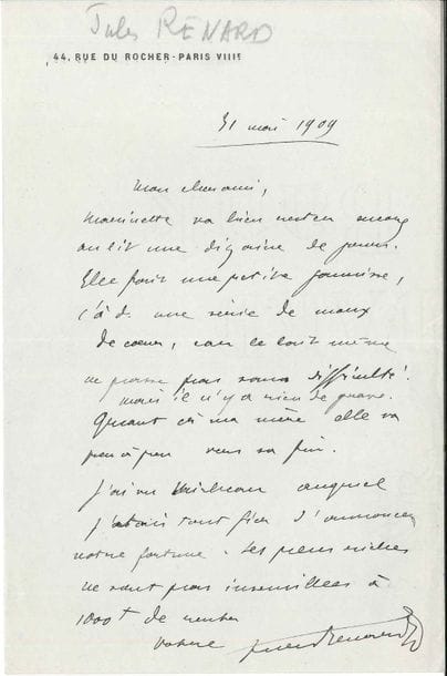 Jules RENARD. L.A.S., Paris 31 mai 1909, [à Lucien Descaves] ; 1 page in-8 à son adresse.
   « Marinette va bien. Restera encore au lit une dizaine de jours. Elle fait une petite jaunisse, c.à.d. une série de maux de cœur, car le lait même ne passe pas sans difficulté. Mais il n’y a rien de grave. Quant à ma mère elle va peu à peu vers sa fin. J’ai vu Mirbeau auquel j’étais tout fier d’annoncer votre fortune »…
