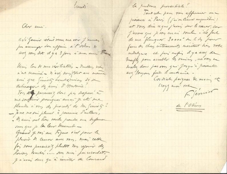 Firmin GÉMIER (1869-1933) acteur et metteur en scène, premier directeur du Théâtre National Populaire. 8 L.A.S., [1896-1901] et s.d., à Jules Huret ; 21 pages formats divers, la plupart à en-tête dont un Théâtre de la Renaissance. Direction Gémier, 2 enveloppes.
   Lundi [14 septembre 1896]. Il se plaint que l’ami Huret ne l’ait pas soutenu alors que Ginisty tâche de « se débarrasser des amis d’Antoine » à l’Odéon : « il y a assez de mufles pour accabler les vaincus, ne vous en mêlez donc pas »... Boulogne s/mer [1897 ?]. Séjour à Boulogne ; remerciements chaleureux de lui avoir rendu service ; son affection n’est pas un « calcul » : « pour un cabot c’est énorme d’être l’ami du courriériste théâtral de ce gros canard », mais il dit longuement son amitié et son admiration pour son « courage à rompre en visière avec les muffles »... Avant de s’engager avec Decourcelle, il veut savoir ce qu’Antoine compte faire de lui : « ce qu’on jouera chez lui sera bien plus intéressant que ce qu’on jouera ailleurs. Ça ne durera peut-être pas mais au moins on y fera, pendant ce peu de temps, de belles choses et dans la vie il n’y a que ça, j’ai toujours le temps de gagner de l’argent. Il faut surtout ne pas se rendre esclave »… – Aix-les-Bains [juillet 1899]. « Paulus est un tel goujat et un tel menteur ! [...] j’ai dit à notre voyou de directeur ce que je pensais de lui et de ses mensonges »... Dimanche. Il regrette le temps pris par sa colère contre Paulus, « une loque » et un « pauvre diable », dont il cite les « variantes d’actualité » d’une récente revue, notamment sur l’affaire Dreyfus... Vendredi. Il s’inquiète des fuites de son projet dans la presse ; il donnera au Figaro la primeur de l’annonce. Il parle aussi de « la môme Dolley », qui est de la même force qu’Eugénie Buffet, mais non de la Duse ; à la suite, l.a.s. de Louise Dolley... – Paris [16 décembre 1899]. Prière de téléphoner à l’Ambigu et à Rochard pour demander un délai jusqu’à la fin du mois, puisqu’on parle d