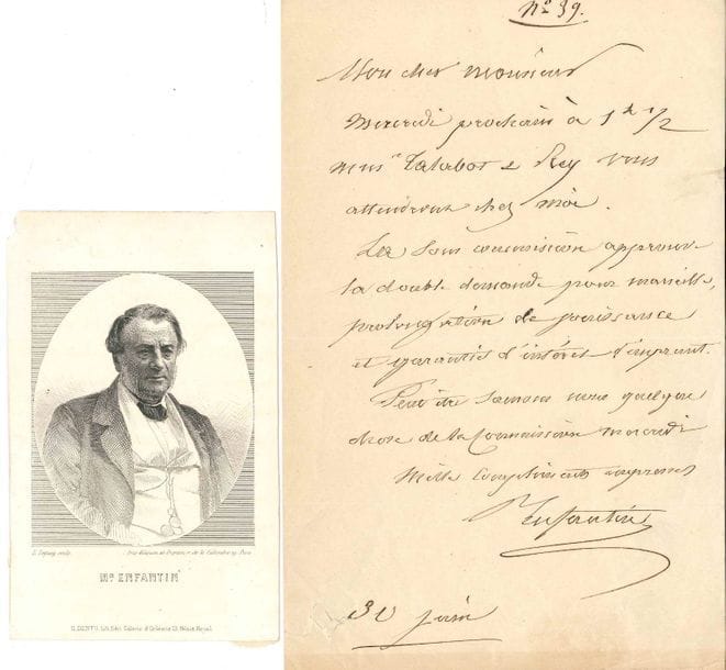 Prosper ENFANTIN (1796-1864) économiste, un des fondateurs du saint-simonisme. L.A.S., 31 juin ; 1 page in-8 (portrait joint).
   Il donne rendez-vous mercredi chez lui avec MM. Talabot et Rey : « La sous-commission approuve la double demande pour Marseille », avec garanties d’intérêt d’emprunt, etc. Il espère avoir des nouvelles de la commission d’ici là...
