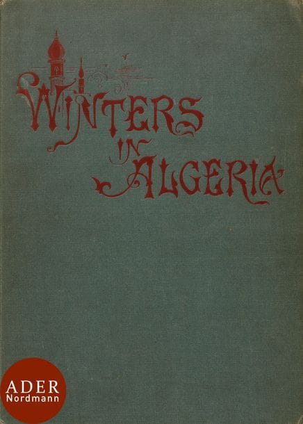 BRIDGMAN F. A., Winters in Algeria, London, 1890. 262 pages, 62 illustrations en noir et blanc. Rel. Ed.