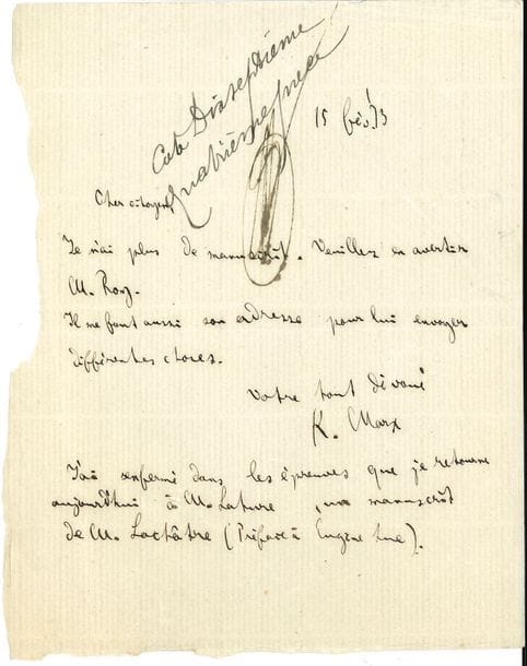 Karl MARX. L.A.S., [Londres] 15 février 1873, à un « Cher citoyen » [Juste Vernouillet (collaborateur parisien de Lachâtre)] ; 1 page in-12 (cote d’inventaire notarial ; 2 infimes trous de liassage, bord gauche mal coupé) ; en français.

« Je n’ai plus de manuscrit. Veuillez en avertir M. Roy. Il me faut aussi son adresse pour lui envoyer différentes choses. […] J’ai enfermé dans les épreuves que je retourne aujourd’hui à M. Lahure, un manuscrit de M. Lachâtre (Préface à Eugène Sue) ».