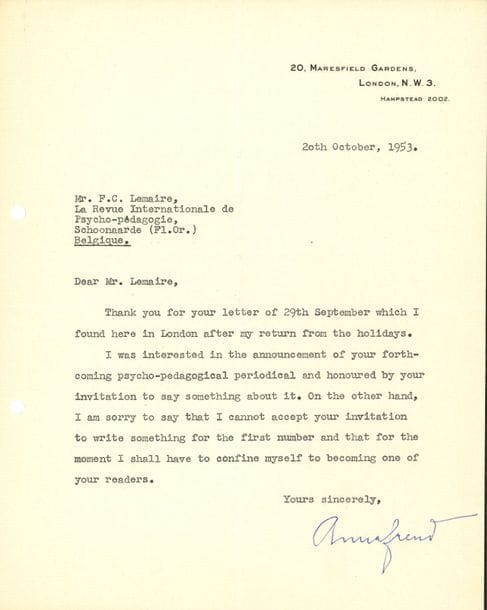 Anna FREUD (1895-1982) psychanalyste, dernière fille de Sigmund Freud. L.S., London 20 octobre 1953, à F.C. Lemaire, à la Revue internationale de psycho-pédagogie, à Schoonaarde (Belgique) ; 1 page in-4 ; en anglais.

   Elle s’intéresse à l’annonce de la création d’un périodique psycho-pédagogique, et est honorée par m’invitation à y participer. Cependant elle regrette de ne pouvoir écrire quelque chose pour le premier numéro, et elle se bornera à en être une lectrice…