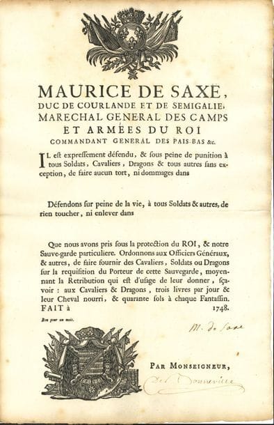 Ancien régime. 4 P.S. et 1 L.A.S., XVIIIe siècle.

   Antoine-Louis-François Le Fèvre de Caumartin (1768) ; Louis XVI : 2 P.S. (secrétaire) : lettres de sous-lieutenant pour Louis-Eugène-Beuves d’Auray, contresignées par Montbarey (1779), et lettre de service au duc de Mortemart en faveur de Louis-Auguste d’Auray de Saint-Pois, contresignée par le maréchal de Ségur et le prince de Condé (1785) ; César Gabriel de Choiseul duc de Praslin (griffe, certificat de garde de la Marine, 1767, beau cachet de cire rouge aux armes) ; Maurice de Saxe (proclamation imprimée défendant le pillage, avec ses armes gravées).