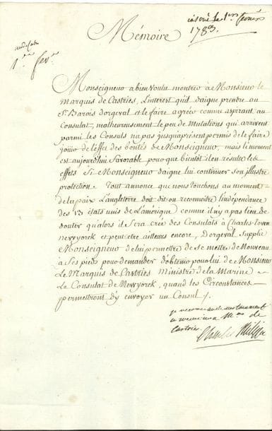 CHARLES X (1757-1836) Roi de France. P.S. « Charles Philippe » avec 3 lignes autographes, [1er février 1783] ; 1 page in-fol.

   Mémoire du sieur Barois d’Orgeval, qui supplie le prince de renouveler son appui auprès du marquis de Castries, pour le faire agréer comme aspirant au consulat. « Tout annonce que nous touchons au moment de la paix. L’Angleterre doit dit-on reconnoître l’indépendance des 13 États-Unis de l’Amérique », et alors « il sera créé des consulats à Charles-Town New Yorck et peut-etre ailleurs encore »... Le comte d’Artois ajoute de sa main : « Je recommande instamment ce mémoire à Mr de Castries ».