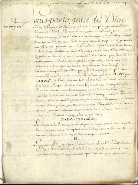 [John LAW (1671-1729) célèbre financier et banquier, contrôleur général des Finances, créateur de la Compagnie des Indes]. P.S. par LOUIS XV (secrétaire), Paris 20 mai 1716 ; contresignée par Phelypeaux ; 6 pages in-4 en cahier sur vélin.

   Importantes lettres patentes contenant règlement pour la Banque générale accordée à Law et à sa compagnie, signées « Par le Roy le Duc d’Orleans Regent present ».
   Ayant accordé à Law par lettres patentes du 2 mai « le privilege d’établir dans nostre Royaume, et de tenir pendant le temps de vingt années une Banque generale, avec la faculté de stipuler, tenir leurs livres, et faire leurs Billets en écus d’especes, sous le nom d’ecus de Banque », le Roi fait un règlement général, de l’avis de son oncle, le Régent, ses cousins les ducs de Bourbon et du Maine, son oncle le comte de Toulouse, « et autres Pairs de France, grands et notables personnages de nôtre Royaume ». Ce règlement en 21 articles précise les conditions de fonctionnement de la Banque : la composition des fonds, la tenue d’un registre, la situation et les heures d’ouverture, les assemblées, le bilan annuel, les caisses, les billets de banque, l’escompte, etc., et des interdictions concernant le commerce de marchandises, les assurances maritimes, les billets payables à terme... « XI. Les billets de la Banque seront signez par le directeur, et par un des associez qui sera nommé à la pluralité des voix dans la premiere assemblée, et visez par l’Inspecteur, et il en sera fait dans une seule fois, la quantité qui sera jugée necessaire, lesquelz seront enregistrez par numero, dattes et sommes, sur un livre tenu à cet effet. XII. Le sceau de la Banque sera apposé aux Billets en presence du directeur, de l’Inspecteur et du Tresorier ; après quoy lesd. billets qui auront esté signez, visez et scellez, seront enfermez dans la caisse generale, ainsi que le sceau de la Banque, et les planches sur lesquelles lesdits Billets auront esté gravez. XIII. Quand les Caissier