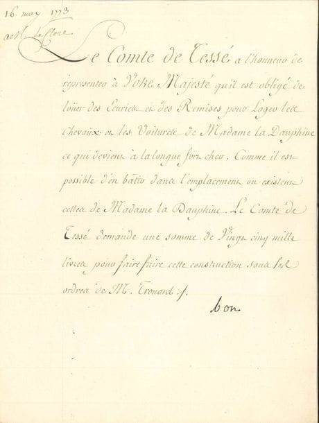 LOUIS XV. Pièce avec le mot « bon » autographe, [16 mai 1773] ; 1 page in-4.

   Au bas d’une pétition au nom de René-Mans de Froulay, comte de Tessé qui, « obligé de loüer des Ecuries et des Remises pour loger les chevaux et les voitures de Madame la Dauphine » [Marie-Antoinette], demande la somme de 25 000 livres pour en faire construire, le Roi répond : « bon ».
   On joint une autre demande de Tessé concernant le règlement de cette somme, avec un mot d’accord, probablement du contrôleur général des Finances [l’abbé Terray].