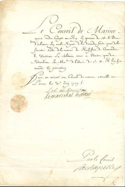 MARINE. (1660-1737) vice-amiral, maréchal de France et ministre. P.S. par Louis-Alexandre de Bourbon, comte de Toulouse, amiral de France, et le vice-amiral Victor-Marie, duc d’Estrées, au Conseil de Marine assemblé au Louvre 9 juin 1717 ; 1 page in-fol. (sceau sous papier).

   « Le Conseil de Marine ayant rendu compte au Roy en presence de M. le Duc d’Orleans son oncle Regent de la demande faite par de La Forestrie garde de la marine de Rochefort de commander le vaisseau Le Solitaire arimé a Nantes par des patrouliers Sa Maté de l’advis de S.A.R. luy en a accordé la permission »...
