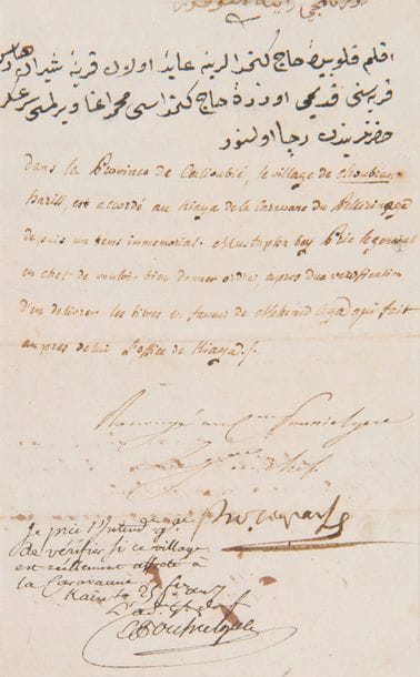 NAPOLÉON Ier (1769-1821). P.S. « Bonaparte », [Le Caire 25 frimaire VII (16 décembre 1799)] ; 2 pages in-8 (encadrée).

   Campagne d’Égypte. Supplique en arabe de Mustapha Bey au général en chef, suivie de sa traduction : « Dans la province de Calloubié, le village de Choubian Hariss, est accordé au Kiaya de la caravane du pelerinage depuis un tems immemorial » ; on prie d’en délivrer les titres en faveur de Mehemad Aga, qui fait office de Kiaya… Bonaparte a donné l’ordre de renvoyer la demande au citoyen Poussielgue qui, comme administrateur général des finances, prie l’intendant général « de vérifier si ce village est réellement affreté à la Caravanne »… Au verso, apostilles signées de Poussielgue et des administrateurs Magallon et Pagliano.
