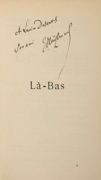 HUYSMANS (Joris-Karl).
Là-Bas.
Paris : Tresse et Stock, 1891. — In-18, 181 x 115 : (2 ff.), 441 pp., (1 f.), couverture imprimée. Demi-chagrin marron à coins, dos à nerfs, tête dorée, non rogné, couverture conservée, chemise à dos de maroquin rouge, étui (reliure de l’époque, chemise et étui modernes).

Édition originale de ce roman, suite logique d’À rebours (1884) et introduisant En route (1895).
Un des 10 exemplaires sur papier japon (n°10), seul grand papier avec 10 Hollande, enrichi de cet envoi de l’auteur :
A Lucien Descaves // Son ami // JKHuysmans
Bon exemplaire.