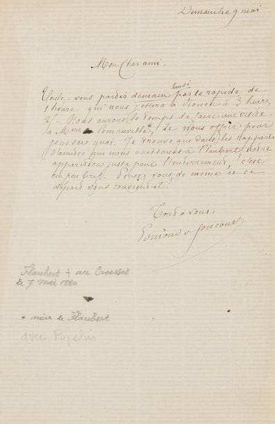 GONCOURT Edmond de (1822-1896).
L.A.S. « Edmond de Goncourt », Dimanche 9 mai [1880, à son ami Claudius POPELIN] ; demi-page in-8.

Organisation de son départ pour les funérailles de Flaubert.
« Voulez-vous partir demain lundi par le rapide de 1 heure qui nous jettera à Rouen à 3 heures 25. Nous aurons le temps de faire une visite à Mme Comanville, de nous offrir pour je ne sais quoi. Je trouve que dans les rapports d’amitié qui nous unissaient à FLAUBERT, notre apparition juste pour l’enterrement, c’est un peu bref. Pensez-vous de même et ce départ vous convient-il ? »…