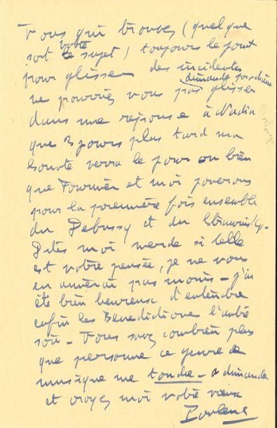 Francis POULENC (1899-1963). L.A.S., Noizay [début mai 1949], à Roland-Manuel ; 2 pages in-8.

   Sur sa Sonate pour violoncelle et piano (création par Pierre Fournier et Poulenc le 18 mai 1949, salle Gaveau). 
   Il est invité le 15 chez Marie-Blanche de Polignac « pour entendre ma Sonate pour piano et vcelle que Fournier et moi jouerons pour les vrais amis ». Il le prie de l’aider : « Fournier et moi étant absents de Paris la publicité pour notre récital n’a pas été très soignée. […] Ne pourriez-vous pas dimanche prochain glisser dans une réponse à Nadia que 3 jours plus tard ma sonate verra le jour ou bien que Fournier et moi jouerons pour la première fois ensemble du Debussy et du Stravinsky. Dites-moi merde si telle est votre pensée, je ne vous en aimerai pas moins »… Il a été très heureux d’entendre ses Bénédictiones dernièrement : « Vous savez combien plus que personne ce genre de musique me touche »…