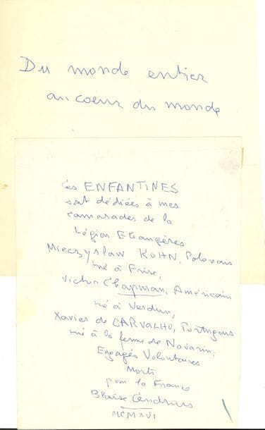 Blaise CENDRARS (1887-1961). L.A.S. et 7 P.A. ; demi-page in-4, et 7 pages in-4 ou in-8.

   23 octobre 1952, à Robert Carlier, directeur du Club du Meilleur Livre : « Ci-joint Bourlinguer corrigé sur un exemplaire de la première édition ; si vous en trouvez un du deuxième tirage, vous verrez que les 9/10e des corrections y figurent déjà » ; il attend les dernières épreuves pour donner le bon à tirer. 
 3 maquettes de titre pour Du monde entier au cœur du monde, avec des variantes ; dédicace des Enfantines « à mes camarades de la Légion étrangères Mieczyslaw Kohn, Polonais tué à Frise, Victor Chapman, Américain, tué à Verdun », etc. ; dédicace d’un cahier  « à mes bons amis de Sao-Paulo, Paulo Prado » etc. ; dédicace « à Edmond Bertrand barman au Matachine » ; et « Dédiée aux musiciens ».