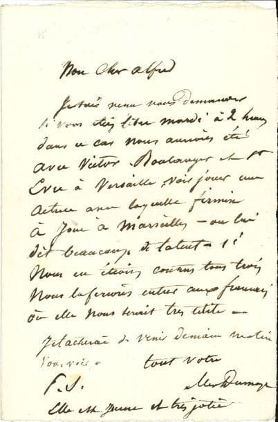 Alexandre DUMAS père (1802-1870). L.A.S., [fin mai 1830], à Alfred de Vigny ; 1 page in-8.

   Sur une jeune actrice prometteuse. [Il s’agit de Belle Krelsamer, dite Mélanie Serre, qui sera la maîtresse de Dumas, et la mère de sa fille Marie.] 
  « Je suis venu vous demander si vous étiez libre mardi à 2 heures dans ce cas nous aurions été avec Victor Boulanger et St Evre à Versailles, voir jouer une actrice avec laquelle Firmin a joué à Marseille – on lui dit beaucoup de talent – si nous en étions contents tous trois nous la ferions entrer aux Français où elle nous serait très utile. […] Elle est jeune et jolie »… [En tête, Vigny a écrit au crayon « Alexandre Dumas » (presque effacé).]
