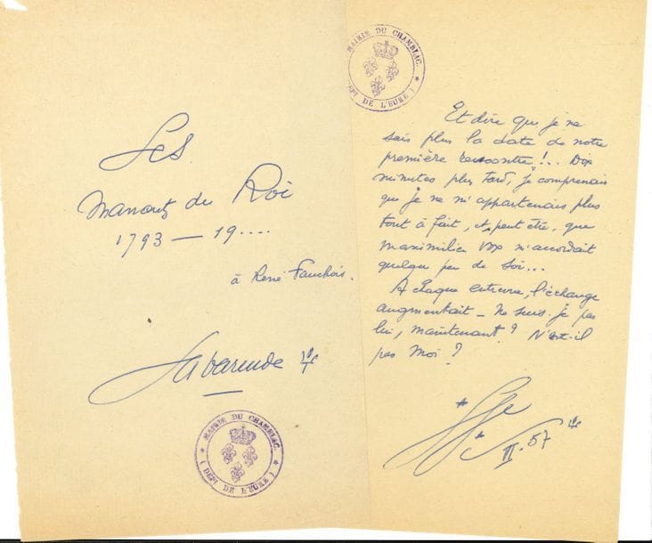 Jean de LA VARENDE (1887-1959). 2 P.A.S., Les Manants du Roi, juin 1957 ; 2  pages in-8, cachets encre de la Mairie du Chamblac.

    Page de titre « Les Manants du Roi 1793-19… » avec la dédicace « à René Fauchois »… Exergue : « Et dire que je ne me souviens plus de la date de notre première rencontre !... Dix minutes plus tard, je comprenais que je ne m’appartenais plus tout à fait, et peut-être que Maximilien Vox m’accordait quelque peu de soi… A chaque entrevue, l’échange augmentait – Ne suis-je pas lui, maintenant ? N’est-il pas moi ? »