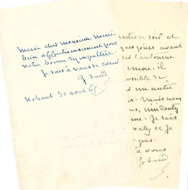 George SAND. 2 L.A.S., 1865 et sans date ; 1 page et demie in-8, la seconde à son chiffre.

   Nohant 30 août 1865, [à François Barthélemy Arlès-Dufour]. « Merci […] bien affectueusement pour votre bonne sympathie »… Samedi, à une dame. « Forcée de partir ce soir et d’errer quelques jours avant d’aller passer l’automne plus loin encore, il m’est impossible de vous assurer un autre rendez-vous. Mais nous nous verrons, n’en doutez pas, madame. Je sais ce que vous valez et je ne l’oublierai pas »… 
  On joint une L.S. de Sainte-Beuve [à Arlès-Dufour], 20 juin 1867, pour recommander la fille de Sand, Solange Clesinger, qui voudrait être dessinatrice pour des étoffes de meubles.