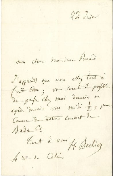 Hector BERLIOZ. L.A.S., 22 juin [1861], au ténor Antoine Renard ; 1 page in-8.

   Il le prie de passer chez lui « pour causer de notre concert de Bade » ; il donne son adresse « 4 rue de Calais ». [Pour le concert-festival du 26 août 1861 à Bade, dirigé par Berlioz, Antoine Renard chantera un air de La Juive d’Halévy, et le duo de Lucia di Lammermoor de Donizetti avec Melle Monrose.]