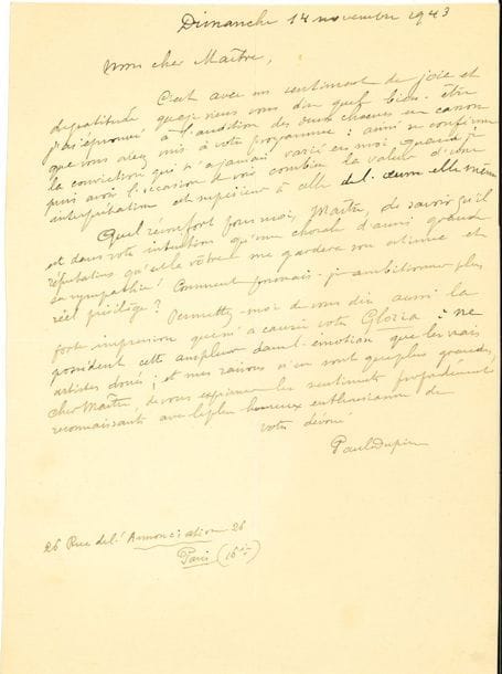 Paul DUPIN (1865-1949). 3 L.A.S., Paris 31 mai, 3 et 14 novembre 1943, [à Émile Passani] ; 4 pages in?4.

   À propos de l’exécution de ses œuvres chorales. Il va s’occuper de se procurer « quelques chœurs en canon » et Mme Koechlin va l’y aider. Il donne quelques précisions mais « votre expérience domine la pensée (sinon créatrice, du moins de sonorités) de l’auteur (soit votre tempérament de musicien) la valeur d’une interprétation étant à mes yeux, toujours plus importante que la valeur d’une œuvre »... Il a éprouvé un immense bien-être à l’audition de ses deux chœurs et considère comme un réel privilège l’estime et la sympathie que lui a témoignées la chorale de Passani. Le Gloria lui a causé une forte impression : « ne possèdent cette ampleur dans l’émotion que les vrais artistes doués »...