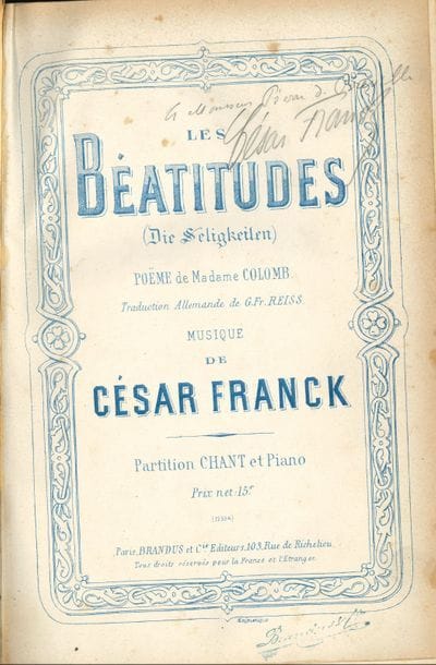 César FRANCK. Les Béatitudes (Die Seligkeilen). Poëme de Madame Colomb… Partition chant et piano (Paris, Brandus et Cie, [1879]) ; petit in-fol., relié demi-parchemin (rousseurs).

   Édition originale, avec envoi autographe signé à Pierre de Bréville sur le titre : « A Monsieur Pierre de Bréville César Franck ».