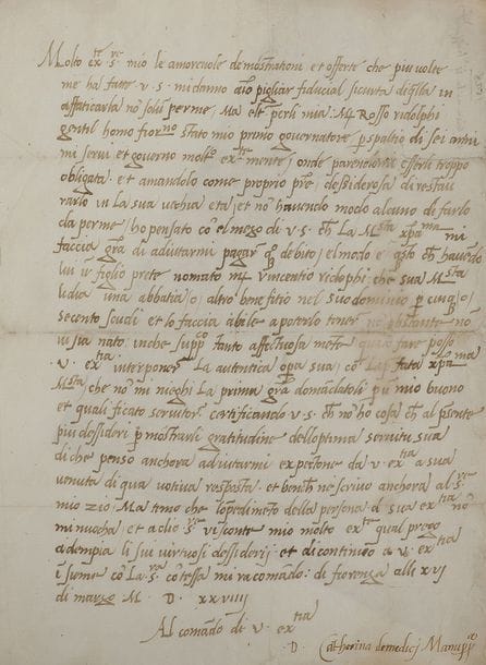 CATHERINE DE MEDICIS (1519-1589) Reine de France, femme d’Henri II, mère de François II, Charles IX et Henri III.
L.S. « D. Catherina demedici Manuppa », Florence 16 mars 1529, à un vicomte ; 1 page in-fol. (habiles restaurations aux plis) ; en italien. 

Très rare lettre de jeunesse, probablement la première lettre connue de la jeune Catherine de Medicis, âgée d’à peine dix ans.
[La jeune Catherine, héritière des Médicis, est alors recluse au couvent des Murate, alors que la ville de Florence est tombée aux mains des républicains, sous la protection de son cousin le pape Clément VII et de François Ier, qui songe à la marier à un de ses fils.]
Les démonstrations d’amitié et les offres que le vicomte lui a faites plusieurs fois lui donnent le courage de l’importuner non seulement pour elle, mais aussi pour les siens. Rosso RIDOLPHI, gentilhomme florentin, a été son premier gouverneur pendant six ans, qu’elle aime comme son propre parent ; elle voudrait l’aider dans sa vieillesse. N’étant pas en mesure de le faire par elle-même, elle prie son correspondant d’intervenir auprès de Sa Majesté très chrétienne François Ier de l’aider à payer ce qu’elle lui doit en accordant à son fils Vincentio Ridolphi, prêtre, une abbaye ou un autre bénéfice en France représentant de cinq à six cents écus. Elle espère que Sa Majesté ne lui refusera pas la première grâce qu’elle lui demande.
Provenance
Ancienne collection LUCAS DE MONTIGNY (30 avril-18 mai 1860, n° 516).