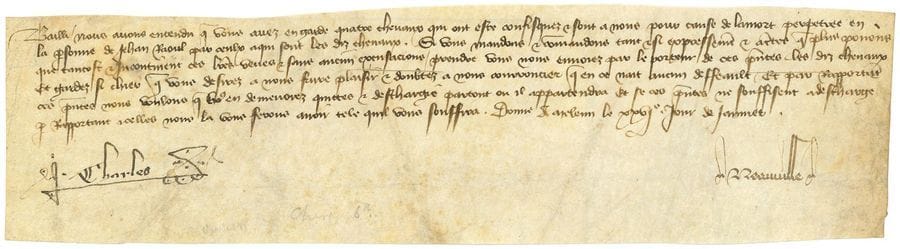 CHARLES VI (1368-1422) Roi de France.
L.S. « Charles », Melun 26 janvier [vers 1390 ?], à un Bailli ; contresignée par REAUVILLE ; vélin oblong in-8 (7 x 26 cm.).

Très rare document du jeune Roi.
« Bailli, nous avons entendu que vous avez en garde quatre chevaux qui ont este confisquez et sont a nous pour cause de la mort perpetuee en la personne de Jehan RAOUL par ceulx a qui sont les diz chevaux. Si vous mandons et commandons [...] que tantost et incontinent [...] vous nous envoiez par le porteur de ces presentes les diz chevaux et gardiez si chier que vous desirez a nous faire plaisir et doubtez a nous courroucier que en ce nait aucun deffeault »... 