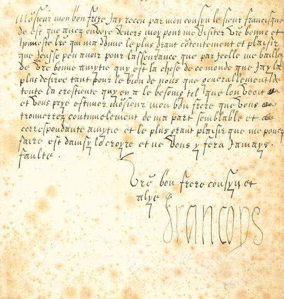 FRANÇOIS Ier (1494-1547) Roi de France.
L.A.S., à l’Empereur CHARLES QUINT ; 1 page in-4, adresse au verso à « monsieur mon bon frere lempereur » (quelques rousseurs).

Belle et rare lettre à l’Empereur Charles Quint.
« Monsieur mon bon frere Jay receu par mon cousin le sieur Francisque de Est que avez envoyé devers moy pour me visiter vostre bonne et honneste lettre qui ma donné le plus grant contentement et plaisir que jeusse peu avoir pour lasseurance que par icelle me baillez de vostre bonne amytié quy est la chose de ce monde que jay la plus desiree tant pour le bien de nous que generallement de toute la crestienté quy en a le besoing tel que lon veoit et vous prye estimer monsieur mon bon frere que vous trouverrez continuelement de ma part semblable et correspondante amytié et le plus grant plaisir que me pouvez faire est dainsy le croyre et ne vous y fera jamays faulte ». Il signe : « Vostre bon frere cousyn et alyé Francoys ».
Provenance
Ancienne collection Étienne SIRY (29 avril 1925, n° 67 ; note de Noël Charavay jointe).