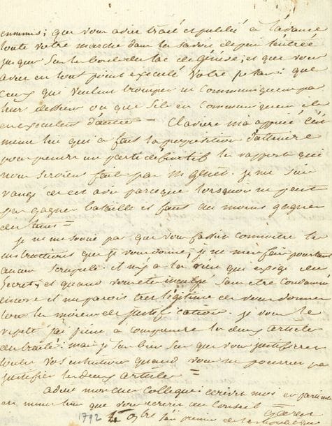 GARAT Dominique-Joseph (1749-1833), avocat, philosophe et homme politique, ministre de la Justice puis de l’Intérieur sous la Révolution, diplomate et sénateur.
L.A.S. « Garat », 4 novembre « l’an premier de la republique » [1792], au général Anne- Pierre de MONTESQUIOU-FEZENZAC ; 4 pages in-4.

Intéressante lettre relative au traité signé par Montesquiou avec Genève pour le retrait de Suisse des troupes révolutionnaires françaises.
[Anne-Pierre, marquis de MONTESQUIOU-FEZENZAC (1739-1798), nommé général en chef de l’armée des Alpes, occupe la Savoie, puis reçoit l’ordre de la Convention d’entrer à Genève, mais devant la résistance de cette république, épaulée par les cantons de Berne et de Zürich, il préfère négocier, sans mandat, le retrait de ses troupes. La Convention, le considérant comme traître, le destitue et le décrète d’arrestation, mais il se réfugie en Suisse.]
Garat n’a jamais douté des sentiments patriotiques du général, souvent attaqué… « Votre entrée si rapide et si heureuse dans la Savoie avoit étouffé toutes les voix qui s’élevoient contre vous ; votre négociation avec Genève et votre traité avec cette république a fait élever de nouveau toutes ces voix avec plus de force ». Il lui parle avec franchise : « Le Préambule de votre traité m’a paru excellent. Le respect pour la souveraineté d’une petite république qu’il étoit facile d’écraser est une belle chose dans cette politique morale que nous professons et que nous promettons à l’Europe ». Mais il réprouve l’article « dans lequel vous obligiez la France à retirer votre artillerie non seulement hors du territoire de Genève, ce qui étoit necessaire, mais dans le territoire, dans les places d’armes de la France, ce qui est humiliant pour la France et absolument inutile pour Genève ». Et alors que les Français doivent évacuer tous ensemble, pourquoi tolérer une évacuation progressive des Suisses du territoire de Genève ? Garat prévient Montesquiou : « Vous avez fait soupçonner aux démoc