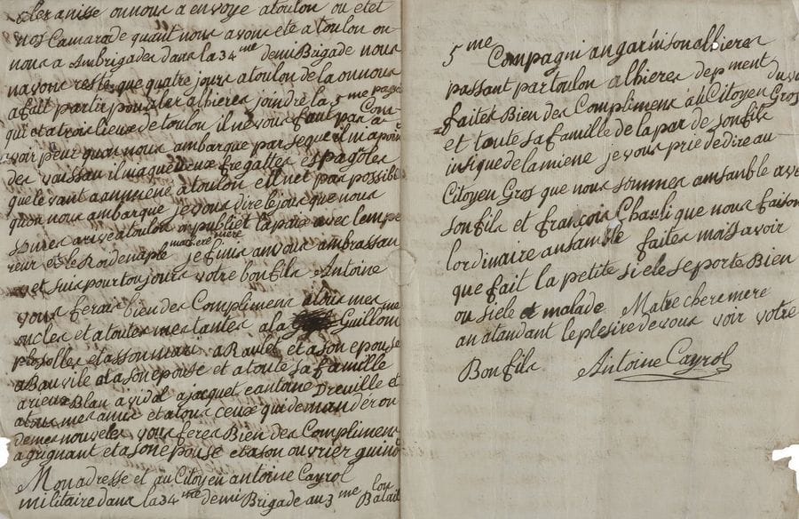 LETTRE DE SOLDAT.
L.A.S. par Antoine CAYROL, « lhieres » [Hyères] 1er janvier « vieux stile 1799 », à sa mère ; 3 pages in-4 (petits trous par corrosion d’encre).

Lettre d’un jeune soldat qui va embarquer pour la Campagne d’Égypte.
Le jeune soldat de la 34ème demi-brigade raconte sa marche sous la pluie : « nous avons été obligé de nous aréter à Béziers deux jours a cose du mauves tems […] nous avons mangé pendant deux jours du pain tres mauvais que nous ne pouvions pas avaler ». Ils sont passés par Montpellier, Aix et Toulon, et il attend à Hyères, où il a rejoint la 5ème Compagnie, de pouvoir embarquer : « il ne vous faut pas avoir peur quon nous embarque parseque il nia point de vaisseau ilnia que deux fregattes espagnoles que le vant a ammené à Toulon. […] Je vous dire le jour que nous saurons arivé à Toulon on publiet la paix avec lempereur et le roi de naple »...