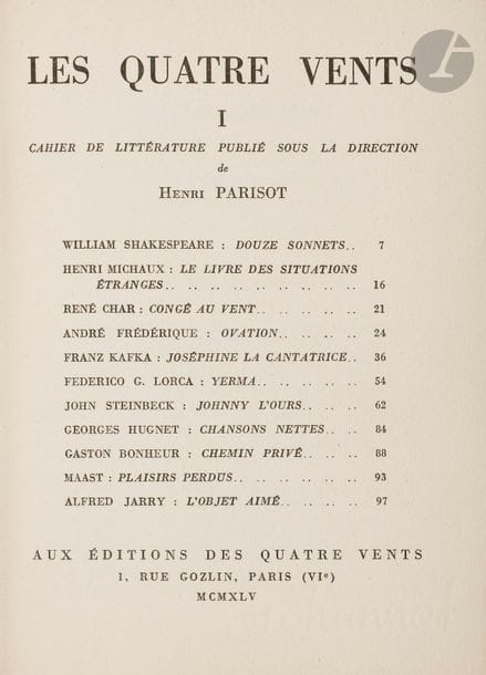 PARISOT (Henri).
Les Quatre vents. Cahier de littérature publié sous la direction de Henri Parisot.
Paris : Éditions des Quatre vents, 1945-1947. — 9 numéros en 3 volumes in-12, 187 x 138 : 104 pp., (2 ff. dernier blanc) ; 103 pp., (2 ff. dernier blanc) ; 106 pp., (1 f.) ; 188 pp., (2 ff. dernier blanc) ; 120 pp., (2 ff. dernier blanc) ; 137 pp., (1 f. blanc) ; 176 pp., (2 ff. dernier blanc) ; 157 pp., (1 f. blanc) ; 111 pp., couvertures imprimées. Bradel demi papier vert brillant vermiculé, dos lisse, tête mouchetée, premiers plats et 3 seconds plats de couverture conservés (reliure moderne). 

Collection complète de cette revue littéraire dirigée par Henri Parisot, comprenant 9 numéros parus entre juin 1945 et juin 1947.
On y trouve les grands noms de la littérature française et étrangère ancienne et de l’époque, tels que Shakespeare, Michaux, Char, Kafka, Steinbeck, Hugnet, Jarry, Bataille, Leiris, Tzara, Gracq, Carroll, Prassinos, Hawthorne, Borel, Byron, Nerval, Duchamp, Breton, Arp, Péret, Césaire, Artaud, etc. Certains des textes paraissent ici pour la première fois.
Les numéros 4, 6, 7 et 8 sont des numéros spéciaux, respectivement titrés : L’Évidence surréaliste, L’Imagination poétique, Merveilleux et poésie romantique et Le Langage surréaliste.
Tirage à 1050 exemplaires. Chaque numéro est ici l’un des 50 premiers numérotés sur papier pur fil Johannot, et plus spécifiquement l’un des 25 sur ce papier, numérotés en chiffres arabes.
Exemplaire en reliure moderne, parfaitement conservé. Les premiers plats de couverture ont tous été conservés mais seuls les seconds plats des numéros 3, 6 et 9, les derniers de chacun des volumes, ont été reliés.