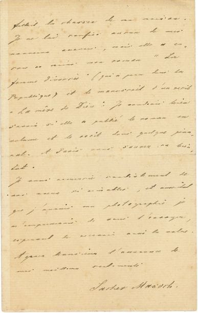 Léopold von SACHER MASOCH (1836-1895). L.A.S., Gratz 22 janvier 1880 ; 4 pages in-8 (petites fentes réparées, légères rousseurs) ; en français
À un traducteur. Il est très content que la traduction de son roman soit finie avant la fin du mois, et que le traducteur souhaite aller lui-même à Paris pour placer le roman. « Les journaux lesquels jusqu’ici ont publié mes œuvres sont : la Revue des deux mondes, la Revue nouvelle, le Journal des Débats, La France, Le Rappel, La République française, Le Figaro, Le XIX Siècle. Je crois que ce serait le mieux de parler premièrement à M. Girardin » pour La France, et ensuite à M. Bapst (Débats), mais il ne faut parler à aucun éditeur tant que le roman n’aura paru « en journal » : « Chaque éditeur veut avoir le roman pour le publier lui-même en journal et pour payer l’auteur et le traducteur si mal que possible ». Pour le journal, il faut exiger 30 centimes par ligne. « Aussitôt que j’aurai un nouveau roman ou un récit un peu plus grand je vous enverrai le manuscrit avant de le publier en Allemagne. Mlle Strebinger, qui a traduit mes œuvres pendant les dernières années, m’a fait dire tant de choses dégradantes qu’il me fallait la chasser de ma maison […] mais elle a encore en mains mon roman La Femme divorcée (qui a paru dans La République) et le manuscrit d’un récit La Mère de Dieu. Je voudrais bien savoir si elle a publié le roman en volume et le récit dans quelque journal »…