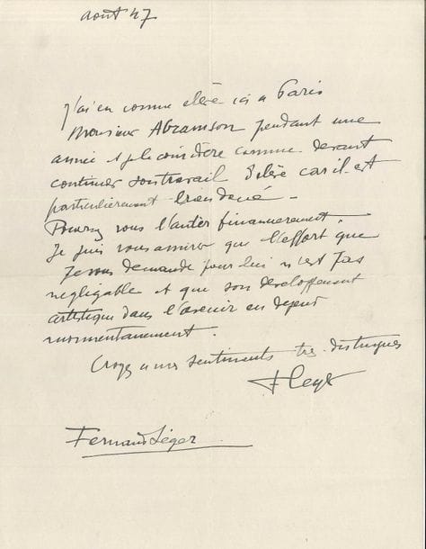 Fernand LÉGER (1881-1955). L.A.S., août 1947 ; 1 page in-4
« J’ai eu comme élève ici à Paris Monsieur Abramson pendant une année et je le considère comme devant continuer son travail d’élève car il est particulièrement bien doué. Pouvez-vous l’aider financièrement. Je puis vous assurer que l’effort que je vous demande pour lui n’est pas négligable et que son développement artistique dans l’avenir en dépend momentanément »…
