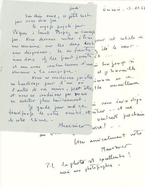 Alfred MANESSIER (1911-1993). 2 L.A.S., 1954-1963, à Mme Madeleine Marceron ; 1 page in-8 avec adresse, et 1 page in-4 avec enveloppe
[Paris 26-3-1954]. Devant rester à Paris durant une semaine des vacances de Pâques, leur projet de voyage à Saint-Tropez n’est plus possible ; ils se contenteront d’une semaine à la campagne… Émancé 13 novembre 1963. « Bravo pour cet article de Marcel… dont vous avez été le cœur, comme je le lui ai dit… Je suis toujours si paresseux pour écrire et je travaille la peinture au maximum en ce moment, avec cette merveilleuse lumière ! »…