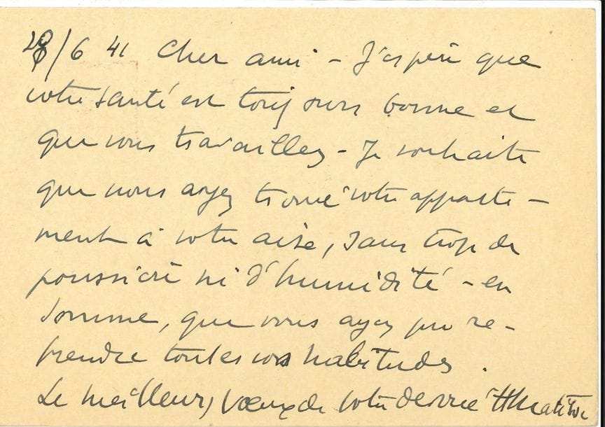 Henri MATISSE (1869-1954). L.A.S., Nice 28 juin 1941, à Henry de Montherlant à Paris ; 1 page oblong in-12, adresse au verso (carte postale)
« J’espère que votre santé est bonne et que vous travaillez. Je souhaite que vous ayez trouvé votre appartement à votre aise, sans trop de poussière ni d’humidité – en somme que vous ayez pu reprendre vos habitudes »…
