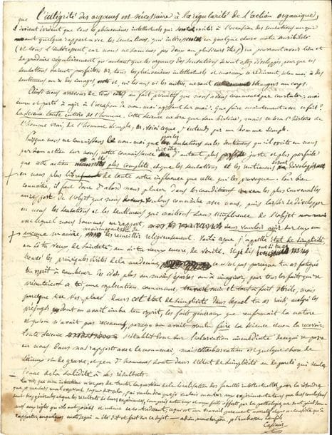 Casimir BROUSSAIS (1803-1847) médecin. 3 L.A.S. et un manuscrit autographe signé, Strasbourg septembre-décembre 1825, à son père François-Joseph Broussais ; 24 pages in-4
Longues lettres du jeune homme, alors étudiant à Strasbourg, exposant à son père l’aboutissement de ses réflexions.
28 septembre 1825. Après avoir évoqué un différend avec son professeur, il expose qu’il a d’abord étudié tous les systèmes, Condillac, d’Holbach, puis Rousseau, Voltaire, Victor Cousin, et en arrive à la conclusion que « l’être est nécessaire » ; la lecture de l’Évangile lui a fait voir qu’il faut être simple pour comprendre ce qui paraît absurde. Sensations et émotion se combinent pour former l’idée « de deux réalités : idée de moi et idée de non-moi, moi ému par non-moi agissant sur moi ». Le sentiment est l’action du cerveau : « homme sentant égale cerveau agissant », d’où la nécessité de maintenir « la régularité de l’action organique ».  La médecine, dont son père a trouvé « les principales vérités », comme toute science « s’établit donc sur l’observation immédiate de ce qui se passe en nous dans nos rapports avec le non-moi, mais cette observation est quelque chose de sérieux et de grave, et peu d’hommes sont dans l’état de simplicité ou de pureté qui seul donne de la solidité à ses résultats »… 20 octobre. Il répond d’abord aux objections de son père : avant tout, il y a sensation et sentiment ; il explique de nouveau ce qu’il entend par esprit de simplicité, et étudie l’action du cerveau dans la production de la pensée. Le mouvement organique du système nerveux ne peut avoir lieu sans cerveau. « La production de la pensée est pour moi l’inconnu » ; il place la raison après la sensation et le sentiment : « la base de la science n’est point du domaine du raisonnement, mais la confection de la science est son ouvrage »… Il joint la parabole Le peuple de la nature qui se démarque de l’ontologie philosophique mais le conforte dans sa pensée. 2 décembre. Les échanges se poursu