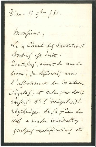 Charles GOUNOD (1818-1893) LAS, Paris 13 novembre 1881, [à l’éditeur H Lemoine ?] ; 2 pages et demie in-8 (petit deuil)

Le Chant des sauveteurs bretons est écrit, mais « avant de vous le livrer, je désirerais avoir l’assentiment de Madame Ségalas, et cela pour deux raisons : 1° l’irrégularité rhythmique de sa pièce de vers a rendu inévitables quelques modifications et inversions réclamées par la régularité du rhythme et de la prosodie dans la musique : et je ne voudrais ni livrer ni publier ces quelques altérations au texte de l’auteur sans son agrément 2° Je voudrais que Madame Ségalas me donnât son autorisation de publier »…