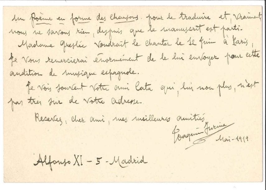 Joaquin TURINA (1882-1949). L.A.S., Madrid mai 1919, à Georges Jean-Aubry, à Londres ; 2 pages oblong in-12, enveloppe (ouverte par la censure).
Depuis plus d’un an, il demande son adresse à tout le monde : « Ricardo Viñes a bien voulu me le dire. D’abord je voudrai bien savoir de vos nouvelles [...] Puis j’ai quelques vers de vous pour le mettre en musique et je serai enchanté de le faire, mais il faudrait nous mettre d’accord, car, peut-être, vous voudrait envoyer d’autres ou me dire quelques choses sur votre intention sur les vers. En plus, vous en avez, il y a beaucoup de temps, un Poème en forme des chansons pour le traduire et, vraiment, nous ne savons rien, despuis que le manuscrit est parti. Madame Greslé voudrait le chanter le 12 juin à Paris »..