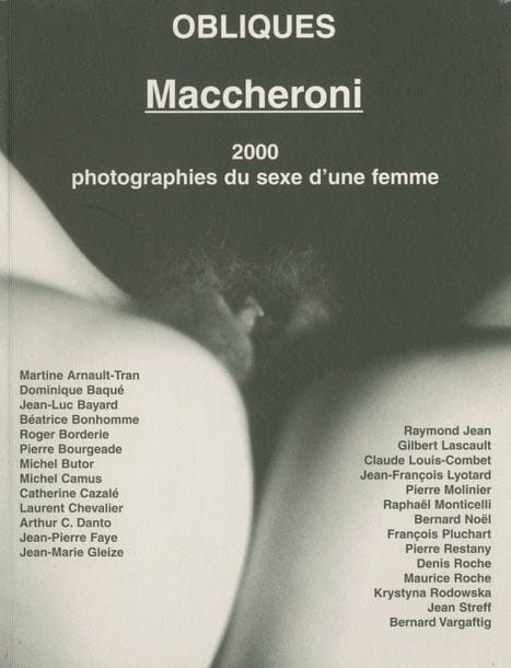 MACCHERONI, HENRI (1932)
2000 Photographies du sexe d’une femme. 
Obliques, Le Magasin universel, Nyons, 2000. 
In-8 (27 x 21 cm). Édition originale, brochée. 128 pp. 34 photographies in-texte et 61 photographies pleine page reproduites en noir et blanc. Couverture souple illustrée.