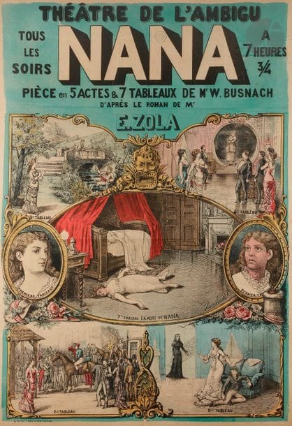 [ZOLA (Émile)]
Théâtre de l’Ambigu… Nana, pièce en 5 actes et 7 tableaux de Mr W. Busnach d’après le roman de Mr E. Zola.
S.l., 1881. —
Affiche, 120 x 180, lithographie en noir, coloriée.

Belle et grande affiche réalisée par Léon Sault pour la pièce Nana de William Busnach (1832-1907), d’après le roman d’Émile Zola, jouée au théâtre de l’Ambigu à Paris en 1881. Elle représente les différents tableaux de la pièce.
L’auteur avait tendance à caricaturer le roman de Zola si bien que ce dernier n’a pas voulu assumer cette adaptation.
Exemplaire non entoilée, très bien conservé malgré quelques légères déchirures sans gravité.
