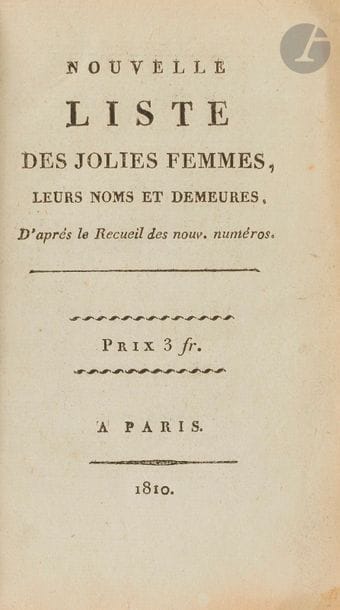NOUVELLE LISTE DES JOLIES FEMMES, leurs noms et demeures. D’après le Recueil des nouv. Numéros.
Paris, 1810. — In-18, 141 x 87 : (2 ff.), pp. (7)-72. Demi-maroquin bleu, dos à nerfs orné, tête dorée, non rogné (reliure du XIXe siècle).

Ce répertoire des filles de joies de Paris, contenant leurs noms, demeures, qualités et savoir-faire, est une nouvelle édition de L’Espion des boudoirs paru en 1801. Si le contenu est en partie changé, les deux éditions comportent la même épître « Aux habituées du foyer du Théâtre Montansier. » La particularité de ce recueil est de proposer entre chaque description le couplet d’une chanson.
Les descriptions sont parfois étendues : « Justine, maison Duval. Son nom véritable est Margueritte Deslaurier ; elle est née à Thionville. Ses cheveux sont châtains-blonds ; elle est assez jolie, yeux fripons et séduisans ; son teint a, comme tant d’autres, besoin des secours de l’art pour paraître vermeil. Elle est trop grosse pour parler de sa taille ; sa gorge a été belle, mais maintenant elle n’a que les débris de sa beauté : ses tétons sont d’une extrême grosseur, et malheureusement trop mous ; son défaut journalier est de sacrifier à Bacchus les plus beaux momens de sa vie ; elle aime beaucoup les militaires ; elle fait même toutes les avances. »
Cette édition de 1810 est rarissime, aucun exemplaire n’est répertorié au WorldCat. Il parut sous ce titre des éditions en 1805, 1808 et 1811, toutes sont différentes, de par leur présentation et leur contenu.
Dos passé. Rousseurs.
Provenance : Lucien de Rosny (1810-1871), avec son ex-libris armorié. Historien, archéologue et ethnologue, également dessinateur et aquarelliste de talent, Lucien de Rosny est l’auteur de 23 ouvrages dont la traduction d’une lettre de Christophe Colomb sur la découverte du nouveau monde. Il posséda une riche bibliothèque dont une partie fut détruite lors de la guerre de 1870, une autre fut vendue aux enchères en 1874 et une autre gardée par son fils