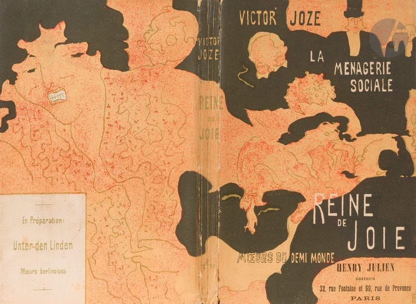 JOZE (Victor).
La Ménagerie sociale. Reine de joie. Mœurs du demi-monde.
Paris : Henry Julien, 1892. — In-18, 189 x 118 : frontispice, 180 pp., couverture illustrée. Broché, couverture rempliée.

Édition originale rare, dédiée au baron de Vaux.
Cet ouvrage est le troisième titre de la collection « La Ménagerie sociale » créée par l’auteur, l’écrivain d’origine polonaise Joze Dobrski de Jastzebiec dit Victor Joze (1861-1933). Il est aujourd’hui recherché, non seulement pour le texte mais surtout pour sa couverture illustrée d’une lithographie de Pierre Bonnard et pour son frontispice qui est la reproduction en réduction de l’affiche réalisée par Toulouse-Lautrec pour annoncer la parution du livre.
Il n’y a pas eu de tirages sur grands papiers.
Exemplaire du peintre Eugène Lomont (1864-1938), enrichi d’un envoi autographe de l’auteur sur le faux titre.
Exemplaire très bien conservé, ne présentant que de discrètes restaurations au dos. Il comprend le rare prière d’insérer.