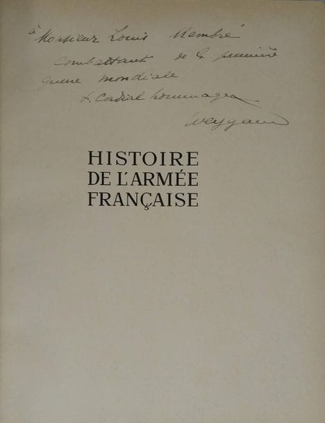 Maxime WEYGAND
L’Histoire de l’armée française, Flammarion, Paris, 1938. 
Ouvrage de 395 pages illustrées. 
Avec dédicace de l’auteur à Monsieur Louis Membré, combattant de la 1re Guerre Mondiale. Demi-reliure et coins en cuir.