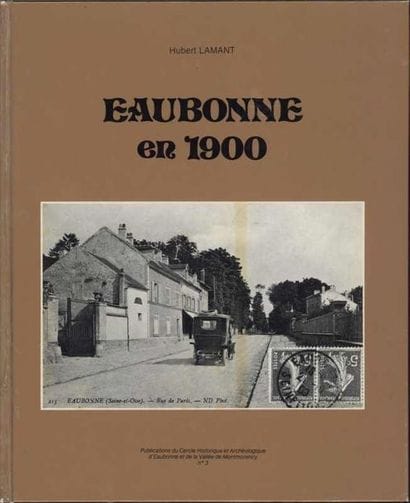 [EAUBONNE], LAMANT Hubert «Eaubonne en 1900»,...