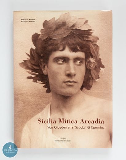 Sicilia mitica Arcadia. Von Gloeden e la...