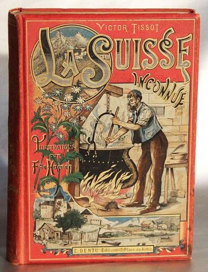 Suisse - TISSOT (Victor)
La Suisse inconnue....